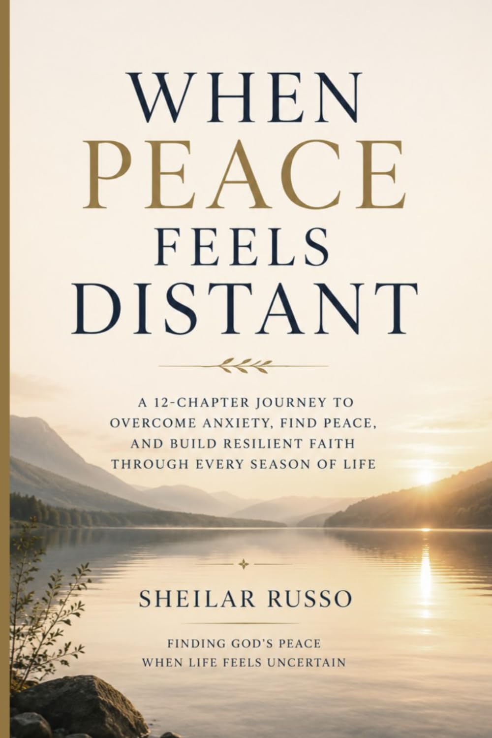 When Peace Feels Distant: Building a Faith That Holds Through Anxiety, Doubt, and Difficult Seasons