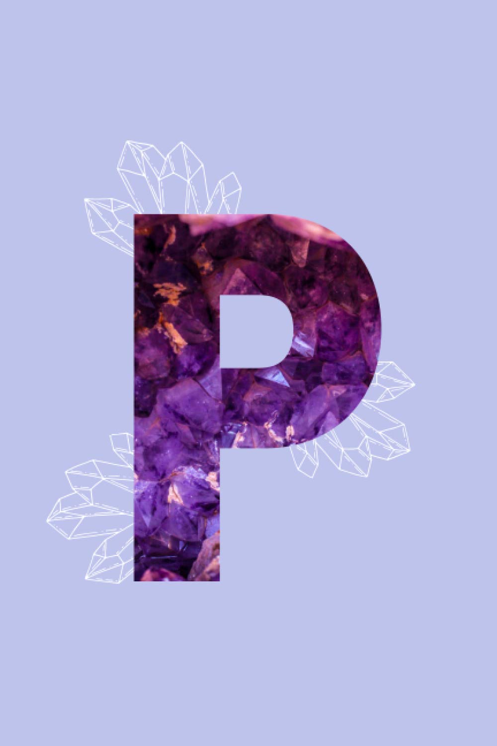 Amethyst Alphabet Letter ‘P’ Notebook: Purple Monogrammed Gemstone Crystal Notebook ; 6" x 9" inches white lined Journal Pages (Amethyst Alphabet Notebooks)