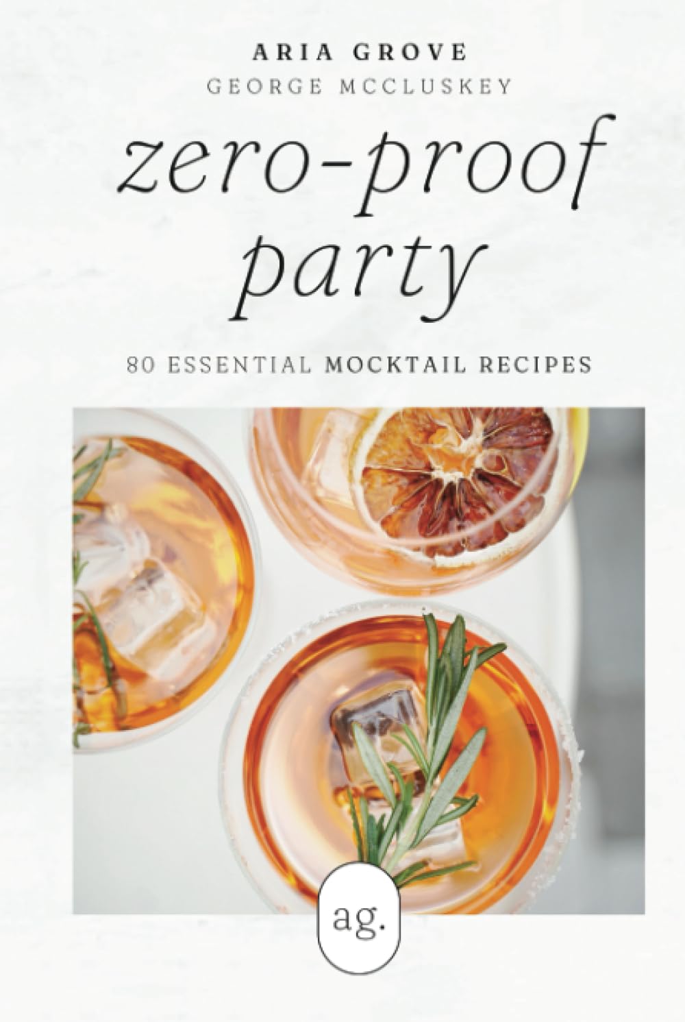 Zero-Proof Party: 80 Essential Mocktail Recipes      Hardcover – June 21, 2023