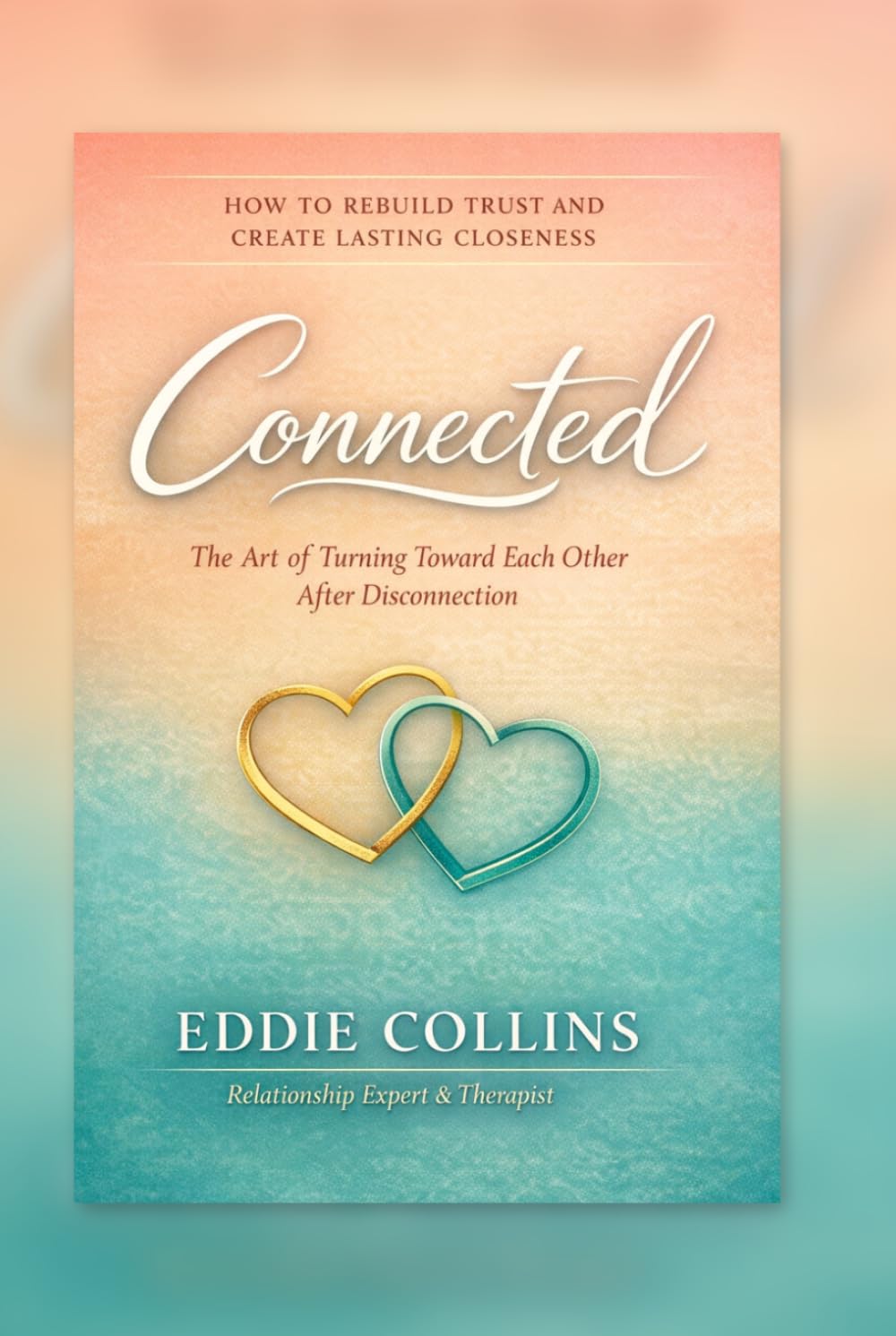 Connected: How to Rebuild Trust and Create Lasting Closeness
