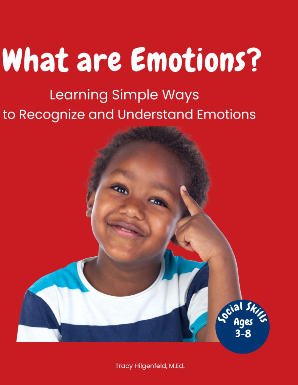 What are Emotions?: Learning to Recognize and Understand Emotions for Kids Ages 3–8 (Everyday Social Skills Books)