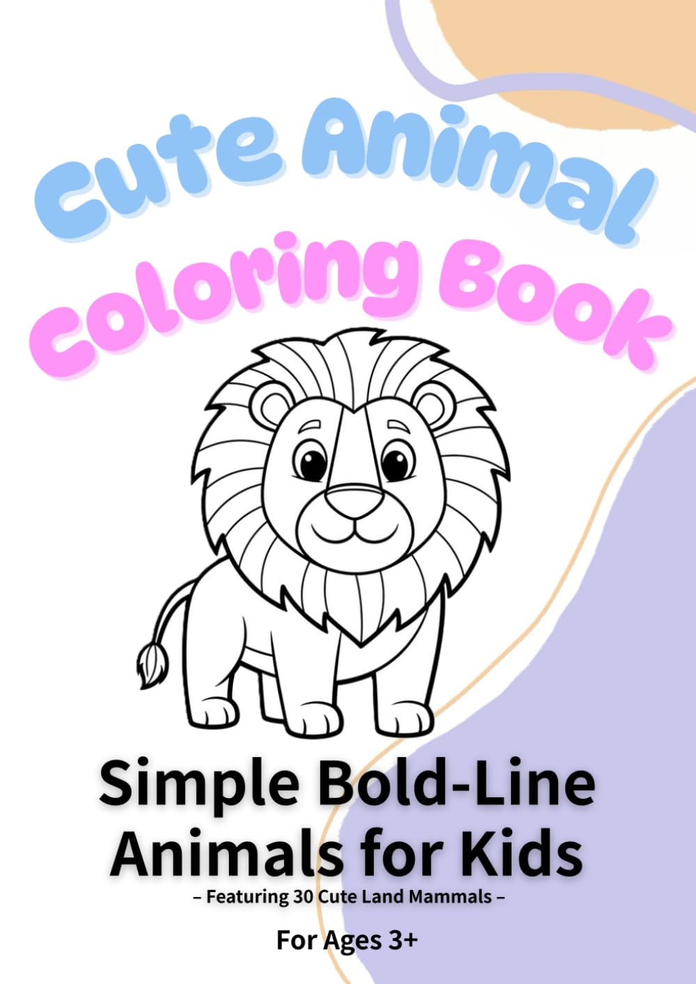 Cute Animal Coloring Book: Coloring Book for Kids Ages 3–8: Simple Animals, Bold Lines, Easy Coloring Pages (30 Land Mammals)