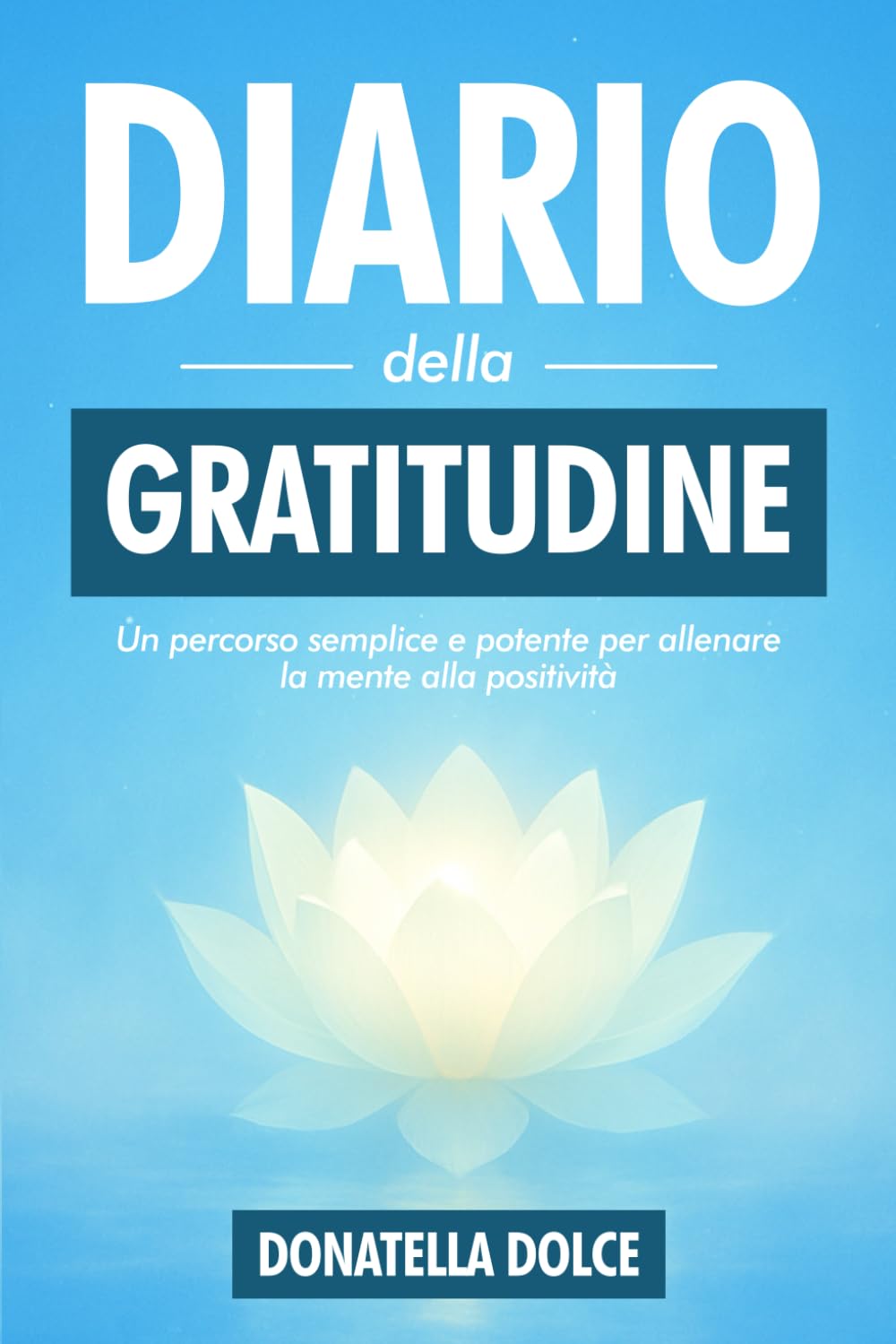 DIARIO DELLA GRATITUDINE: un percorso semplice e potente per allenare la mente alla positività