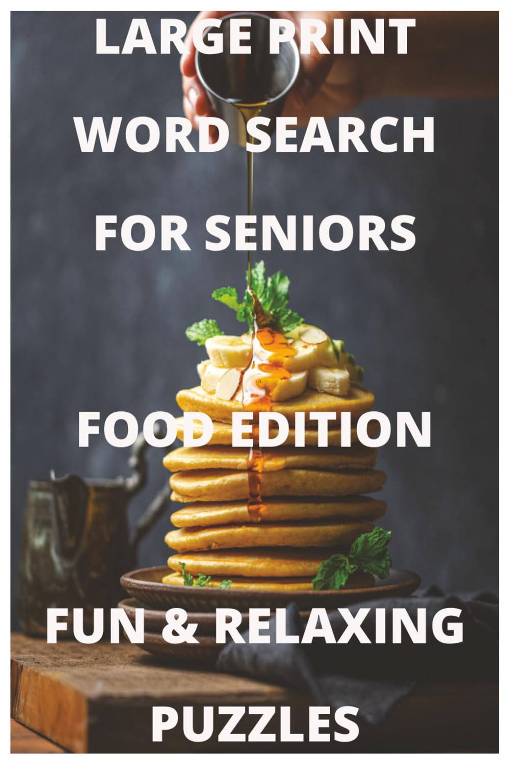 Large Print Word Search for Seniors: Food Edition: 120 Fun and Relaxing Puzzles for Easy Enjoyment