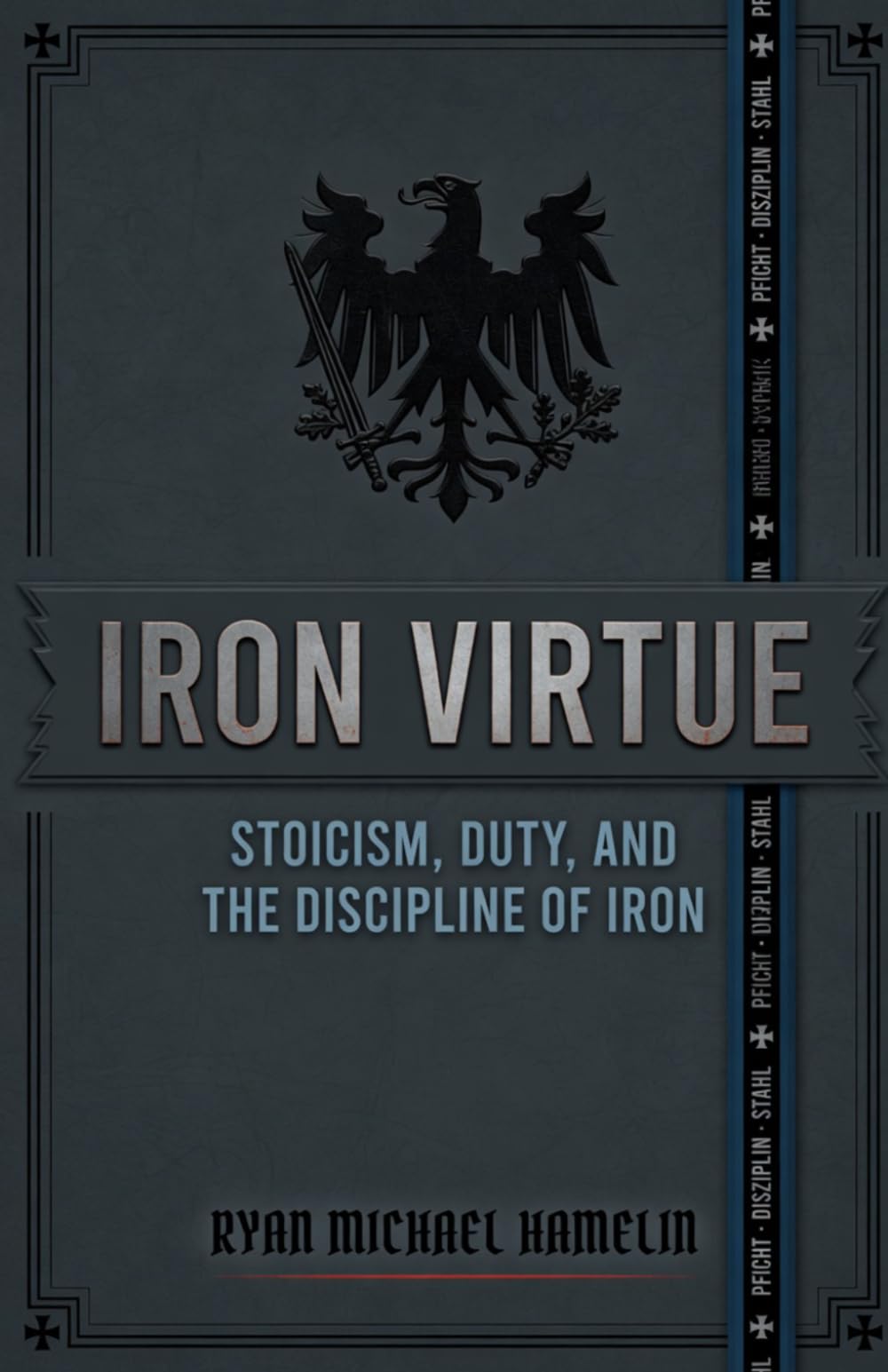 IRON VIRTUE: Stoicism, Duty, and the Discipline of Iron
