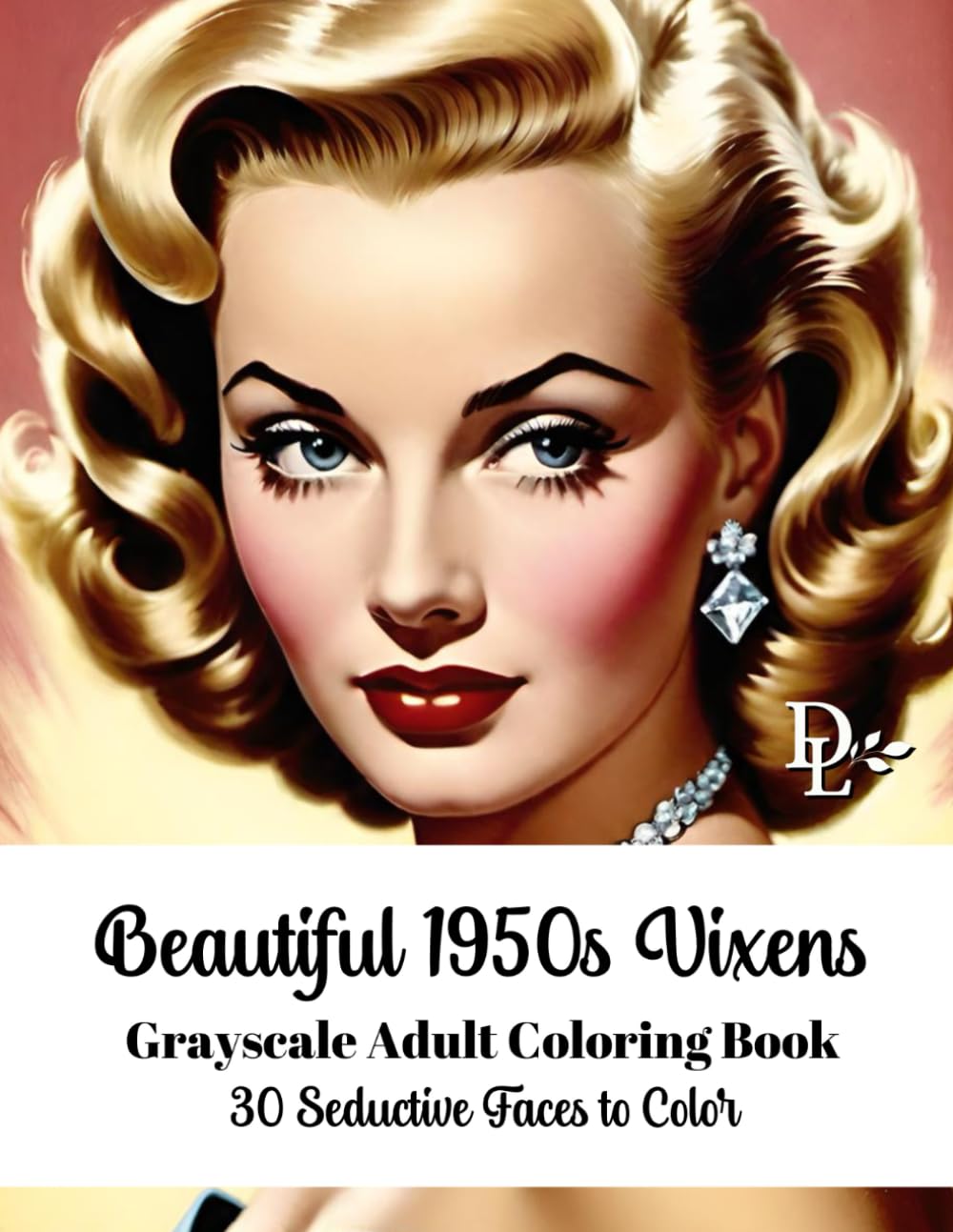 Beautiful 1950s Vixens Grayscale Adult Coloring Book: 30 Seductive Faces to Color (Vintage Movie Star Coloring Books)