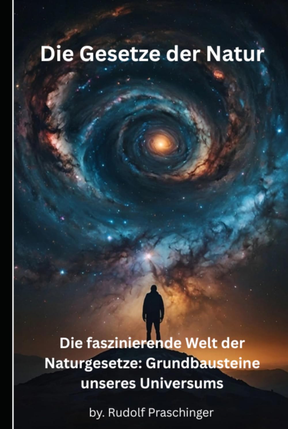 Die Gesetze der Natur: Die faszinierende Welt der Naturgesetze: Grundbausteine unseres Universums