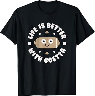 Life Is Better With Goetta - Cincinnati Sausage Goetta T-Shirt