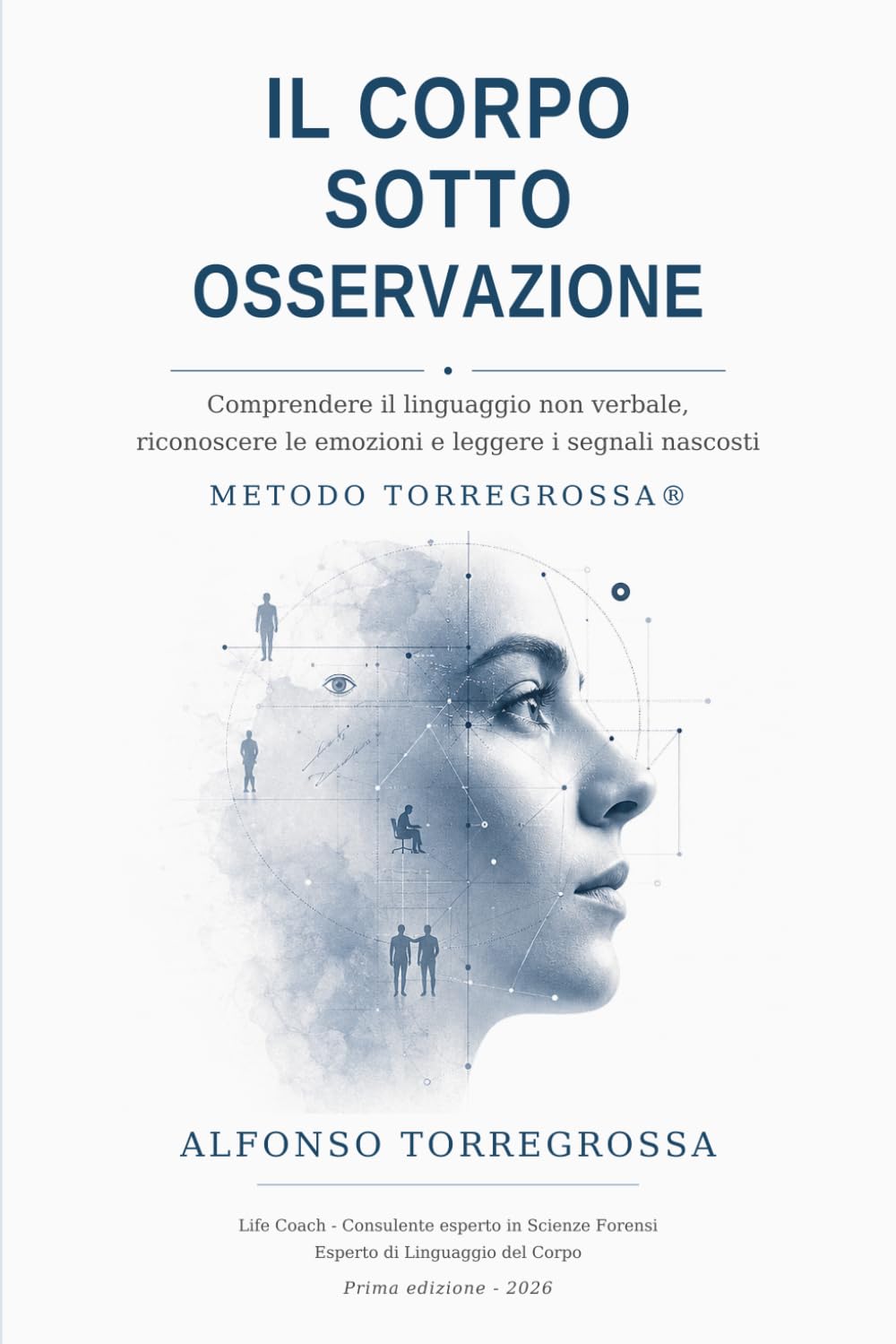 Il corpo sotto osservazione: Comprendere il linguaggio non verbale, riconoscere le emozioni e leggere i segnali nascosti