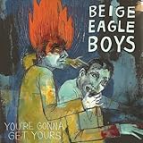 Beige Eagle Boys - You're Gonna Get Yours