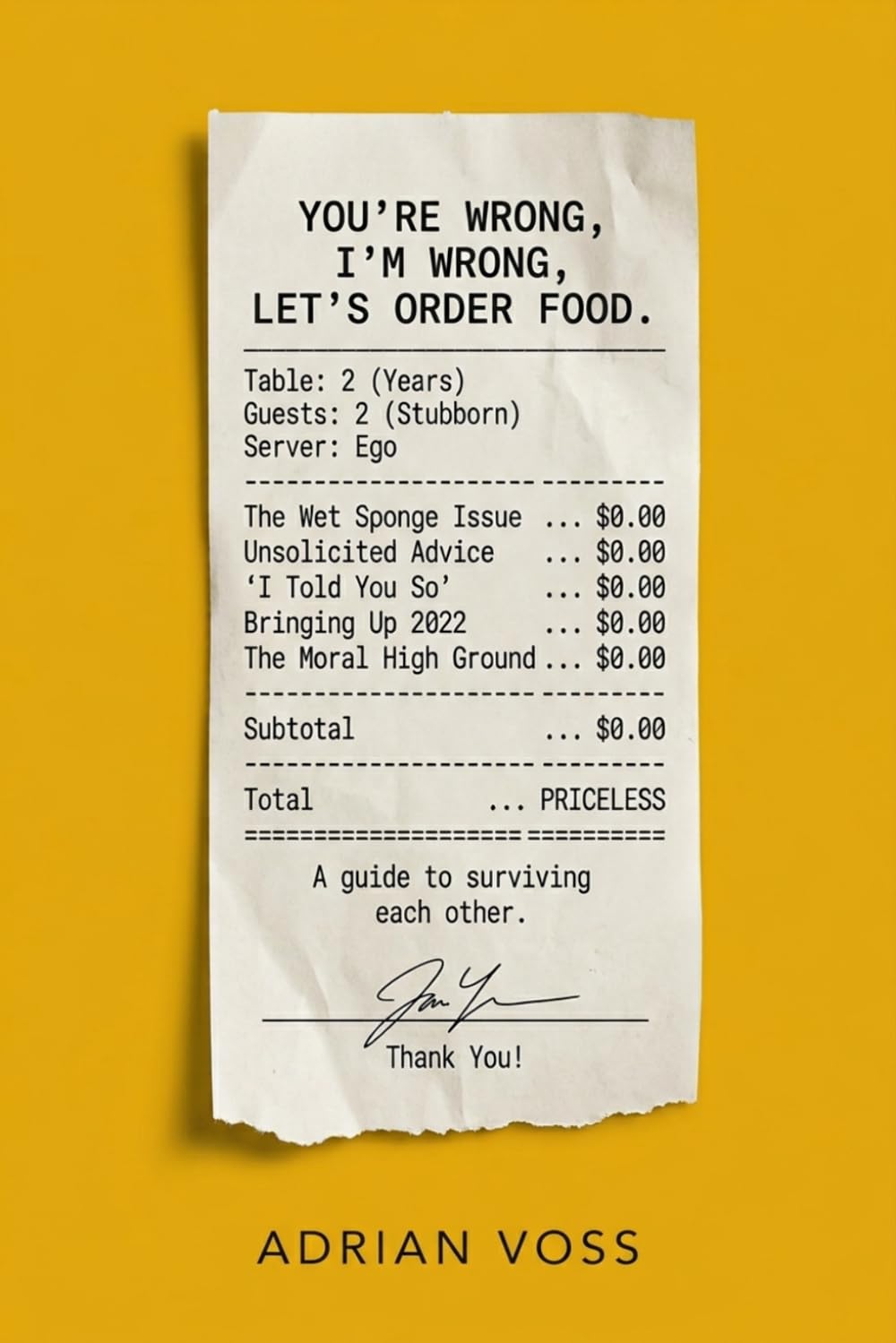 You're Wrong, I'm Wrong, Let's Order Food: A Guide to Surviving Each Other, Stopping the Stupid Arguments, and Actually Enjoying the Person You Love (The Relationship Advice Series)