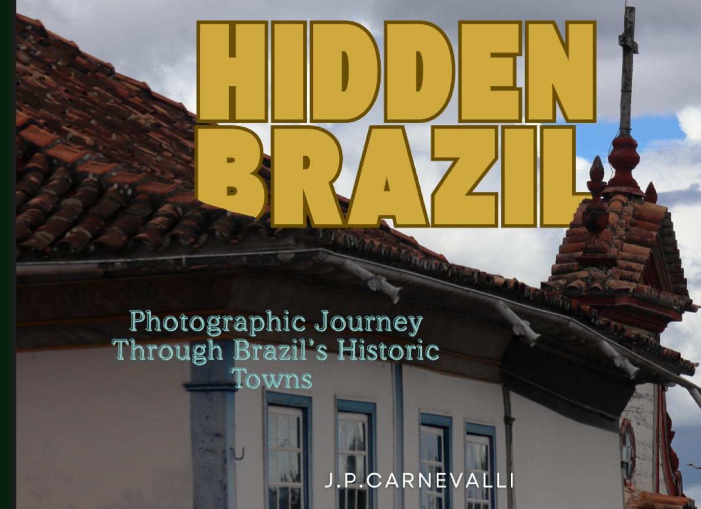 Hidden Brazil: Photographic Journey Through Brazil’s Historic Towns
