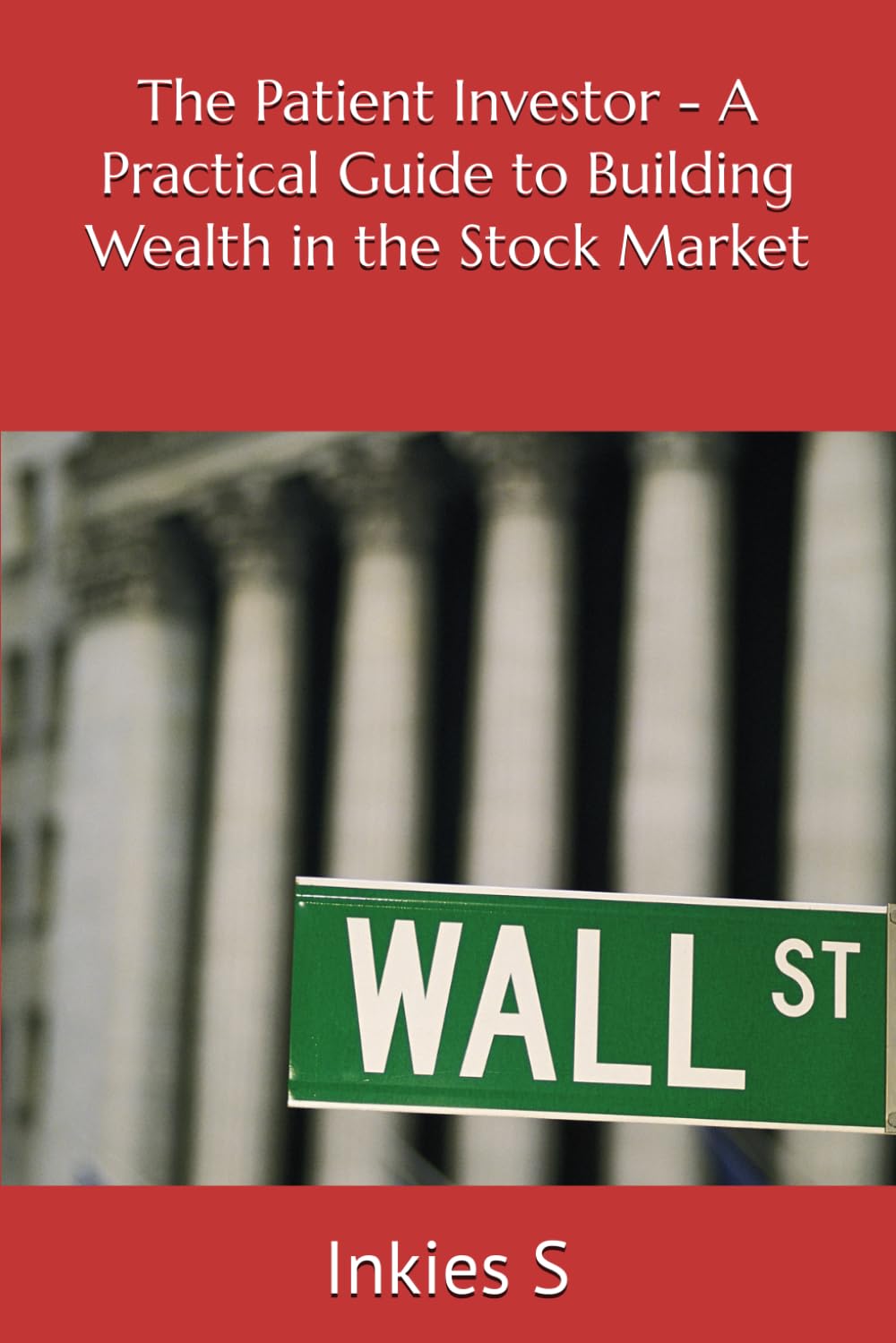 The Patient Investor - A Practical Guide to Building Wealth in the Stock Market (Stock trading)