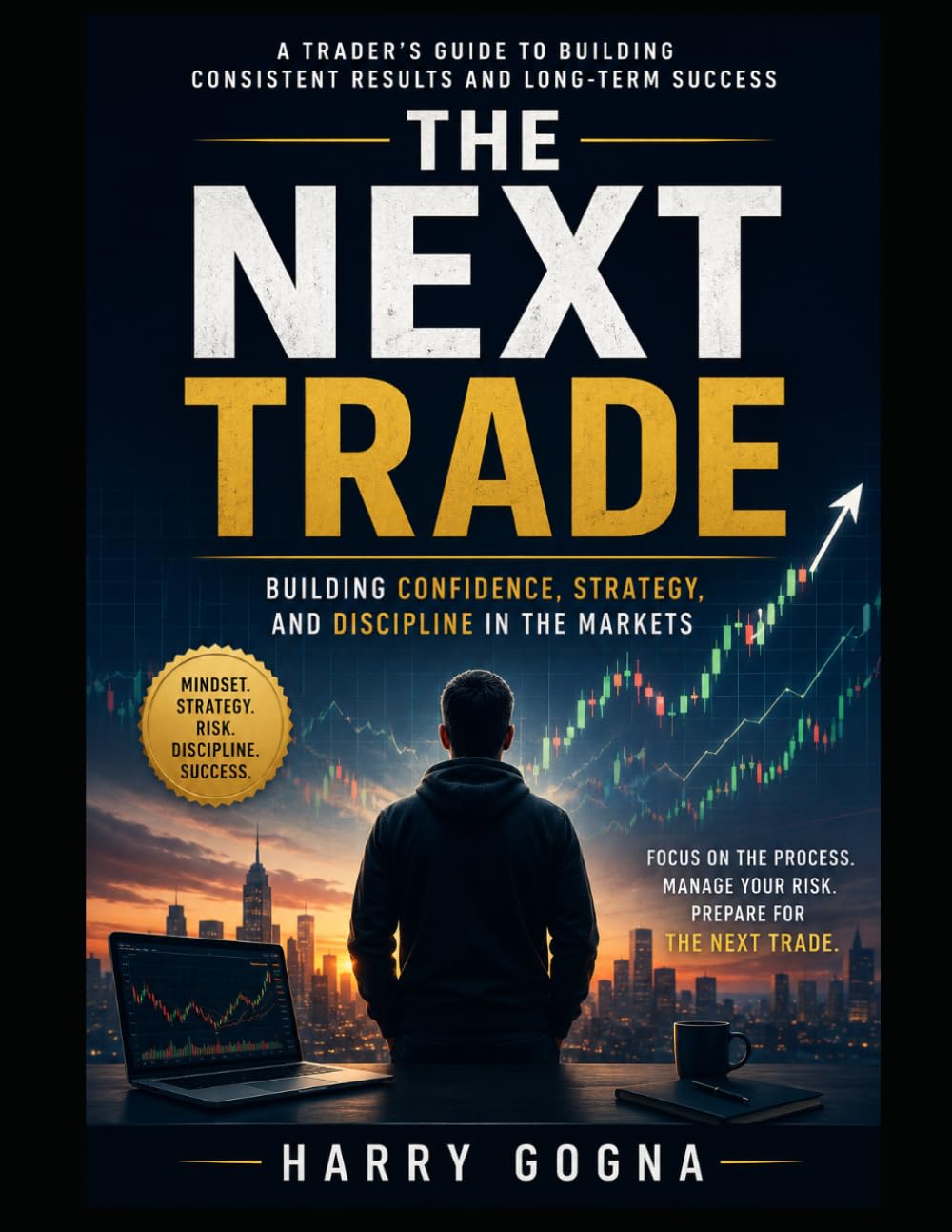 The Next Trade: Building Confidence, Strategy, and Discipline Through Technical Analysis and Risk Management