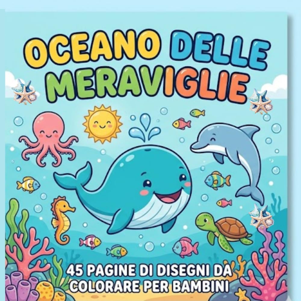 OCEANO DELLE MERAVIGLIE: 45 PAGINE DI DISEGNI DA COLORARE PER BAMBINI