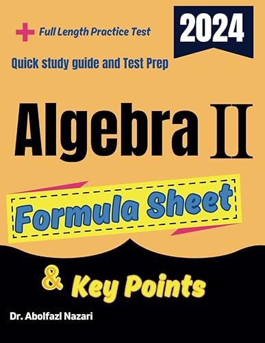 Algebra II Formula Sheet and Key Points: Quick Study Guide and Test Prep Book for Beginners and Advanced Students + Two Algebra II Practice Tests ... Rapid Reviews, Formula Sheets, Flash Cards)