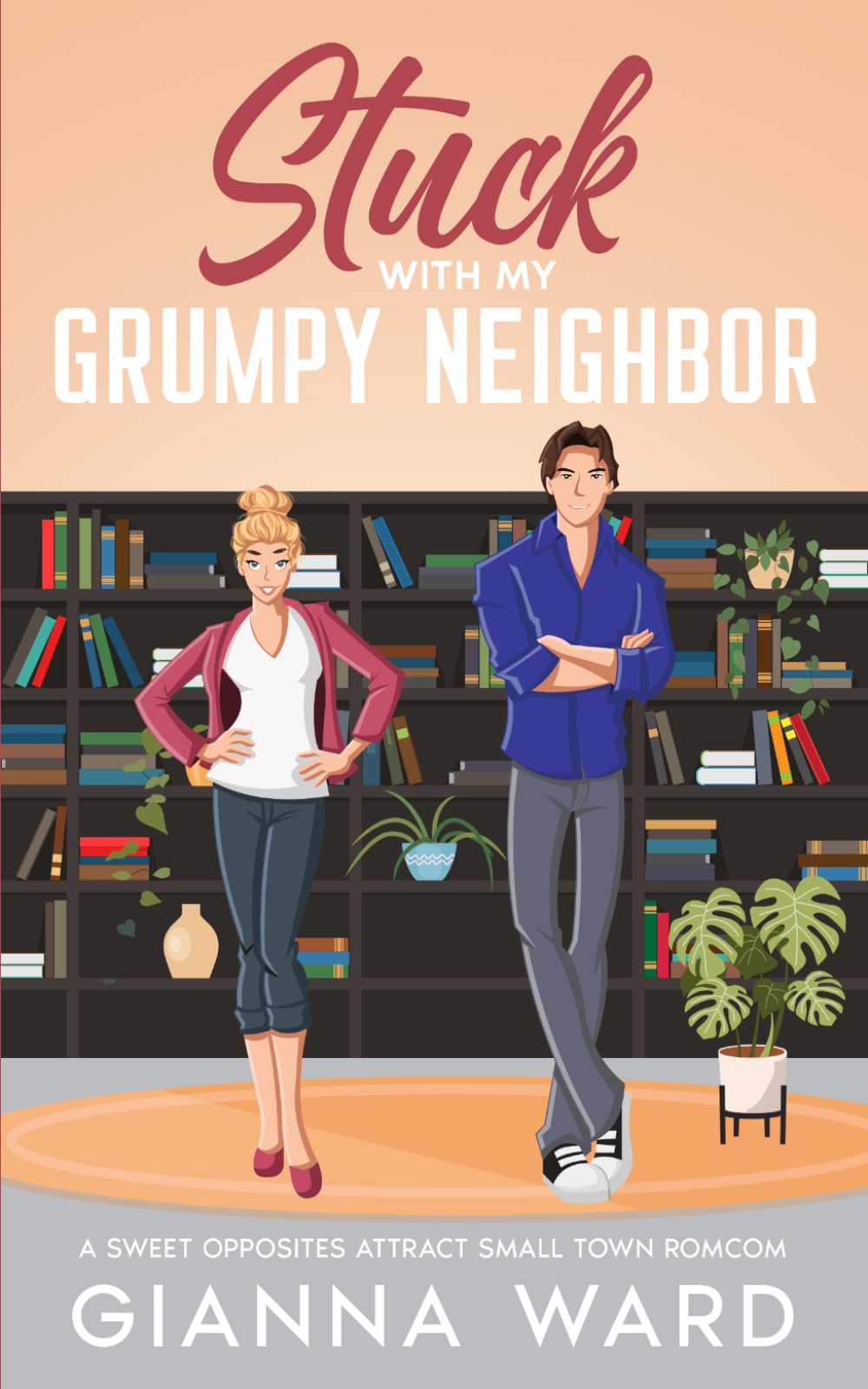 Stuck with my Grumpy Neighbor: A Sweet Opposites Attract Small Town RomCom