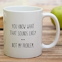 Vista 3 de Retreez Taza divertida – You Know What That Sounds Come? Not My Problem Humor - Tazas de café de cerámica de 11 onzas – Divertido, sarcasmo