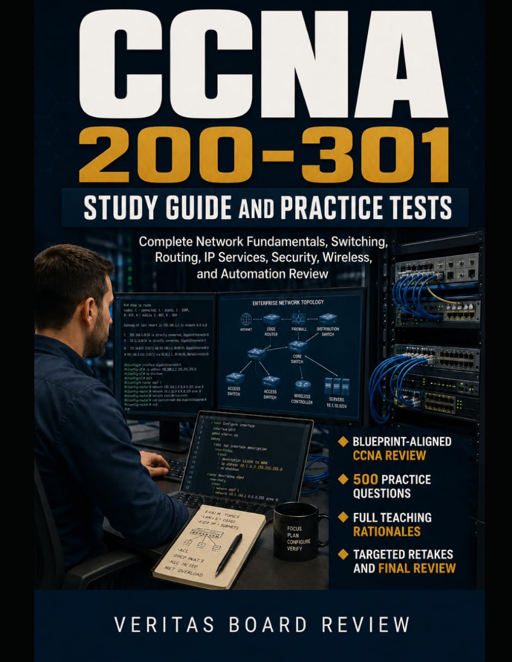 CCNA 200-301 Study Guide and Practice Tests: Complete Network Fundamentals, Switching, Routing, IP Services, Security, Wireless, and Automation Review with 500 Practice Questions