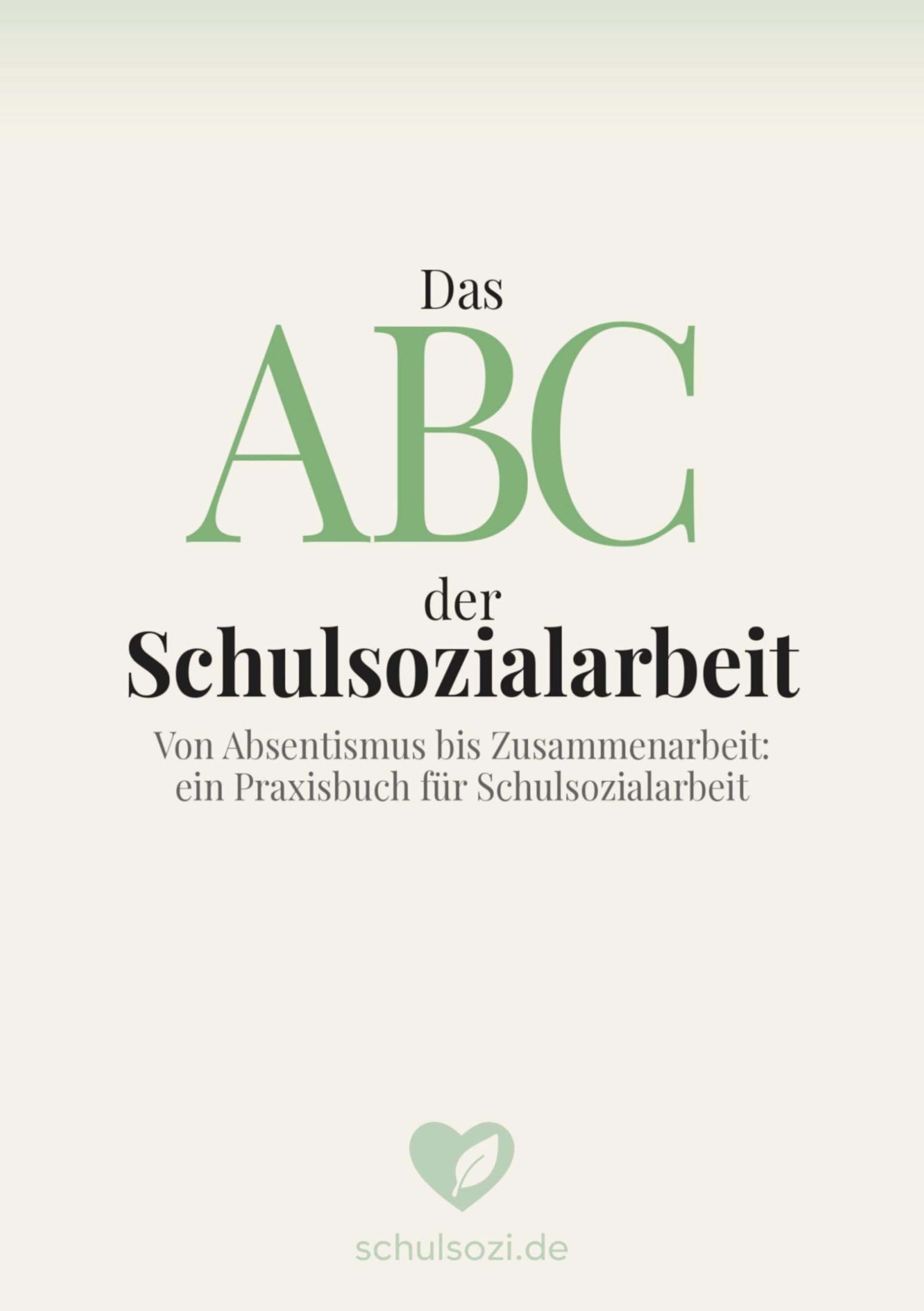 Das ABC der Schulsozialarbeit: Von Absentismus bis Zusammenarbeit: ein Praxisbuch für Schulsozialarbeit