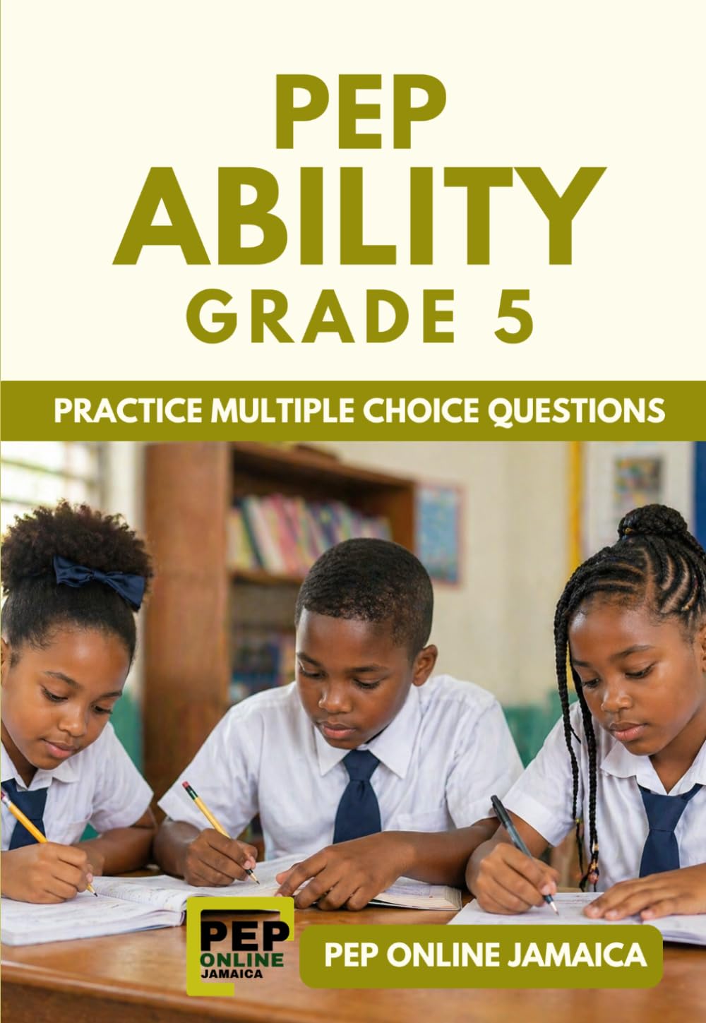 PEP Ability Grade 5: Practice Multiple Choice Questions (PEP Jamaica Series)