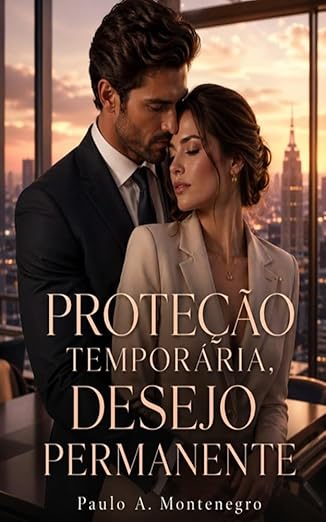 Proteção Temporária, Desejo Permanente (Paulo A. Montenegro)