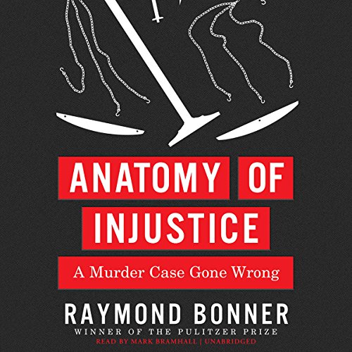 Anatomy of Injustice: A Murder Case Gone Wrong Anatomy of Injustice: A Murder Case Gone Wrong