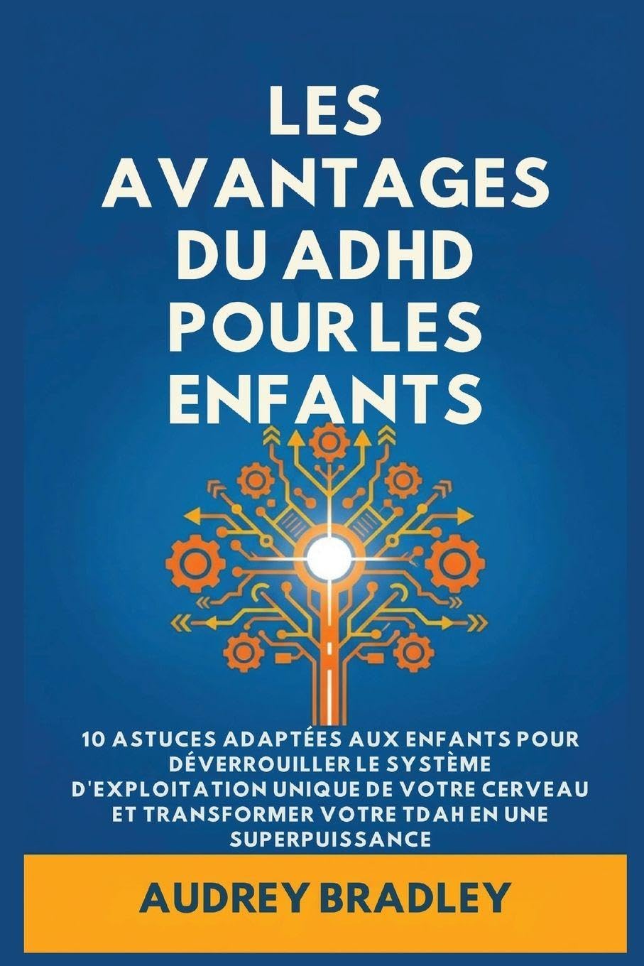 L'avantage du ADHD pour les enfants: 10 Astuces adaptées aux enfants pour Déverrouiller le Système d'exploitation Unique de Votre Cerveau et Transformer Votre ADHD en une Superpuissance: 2