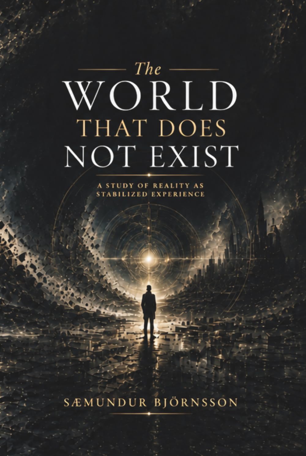 The World That Does Not Exist: A Study of Reality as Stabilized Experience
