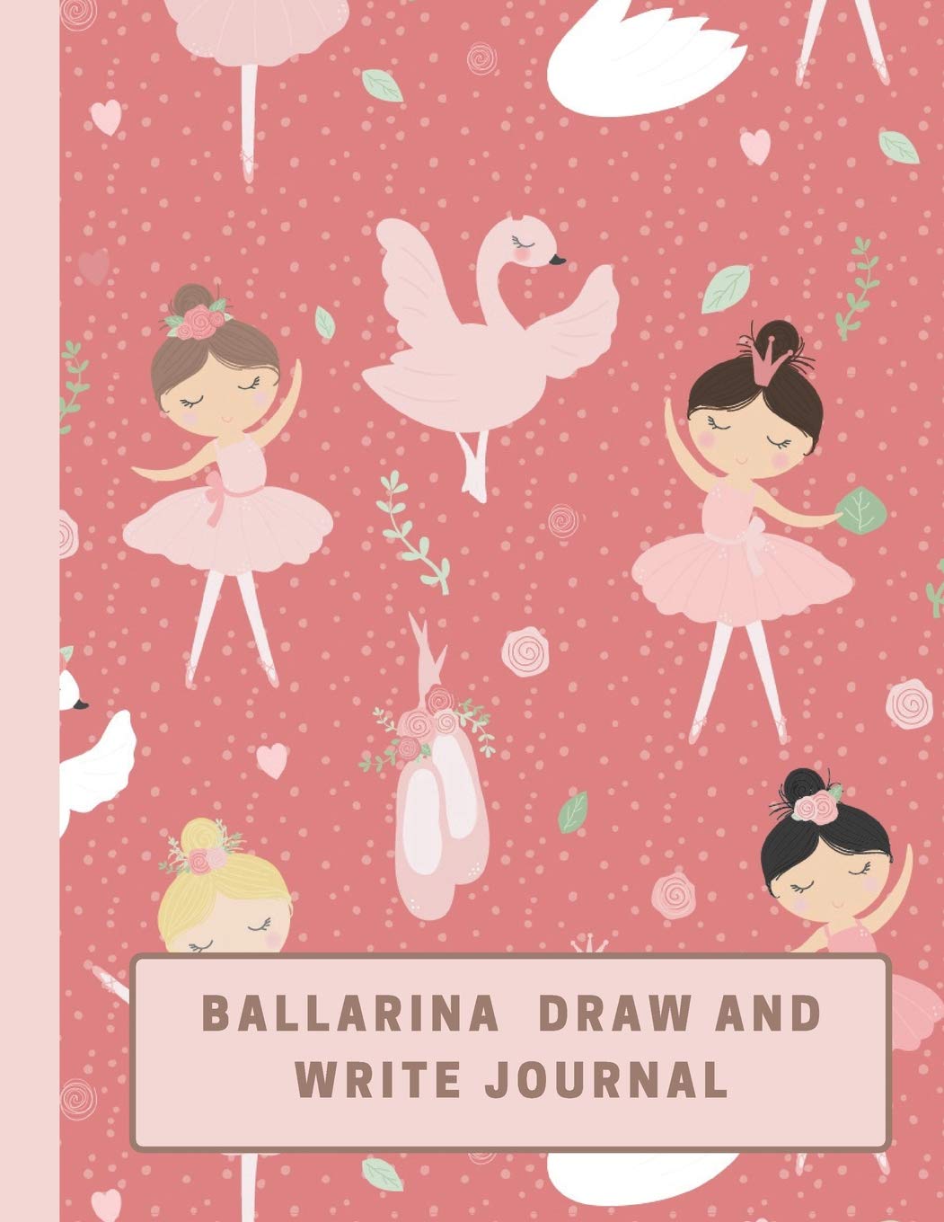 Ballarina Draw and Write Journal: Kid's Learn To Write and Draw Journal; Kindergarten Handwriting Guide