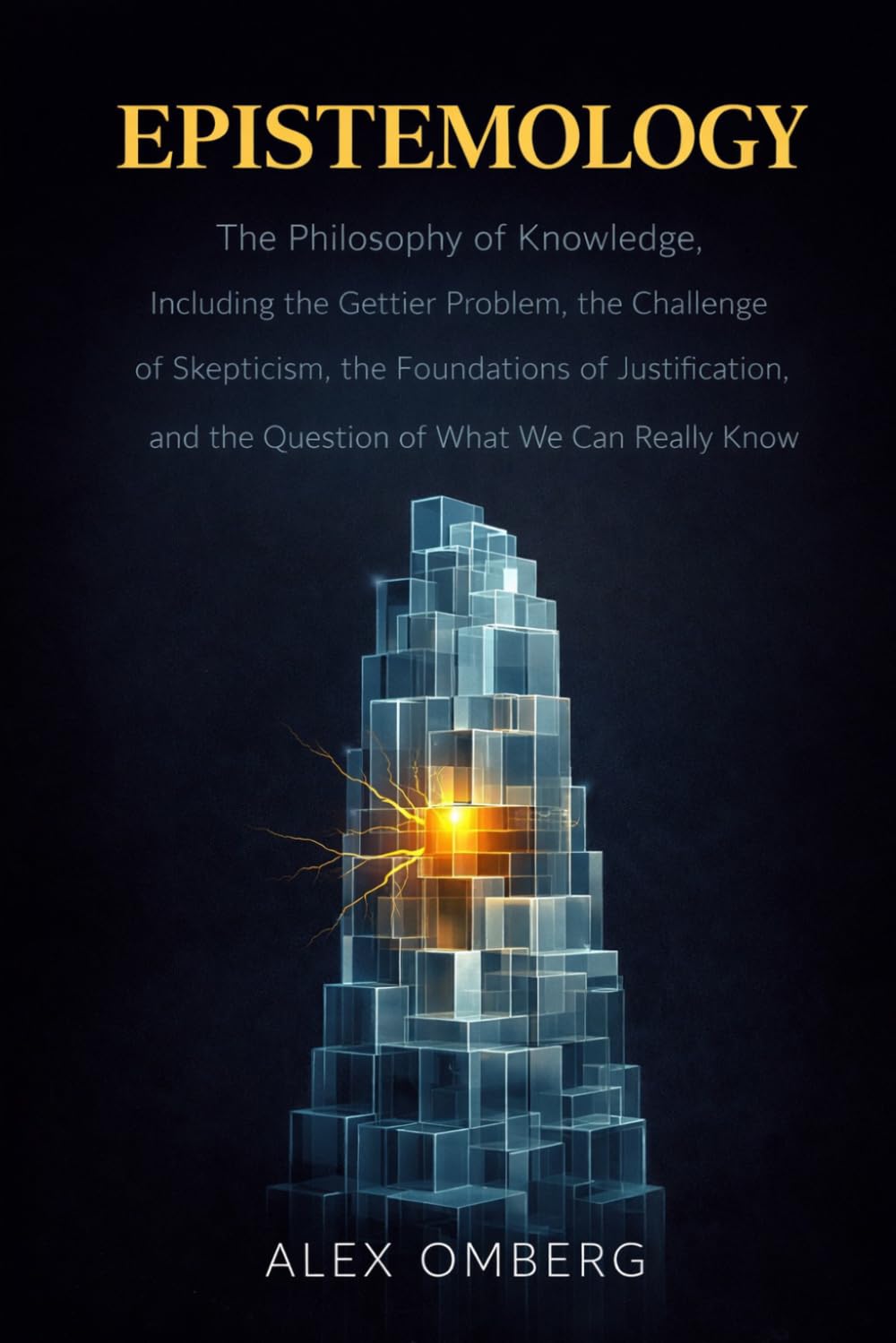 Epistemology: The Philosophy of Knowledge, Including the Gettier Problem, the Challenge of Skepticism, the Foundations of Justification, and the ... (Beginner's Guide to Philosophical Movements)