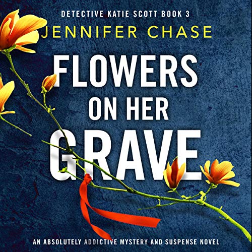 Flowers on Her Grave An Absolutely Addictive Mystery and Suspense Novel (Detective