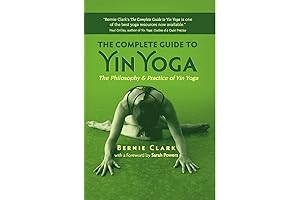 The Complete Guide to Yin Yoga: Master the Principles and Transform Your Practice