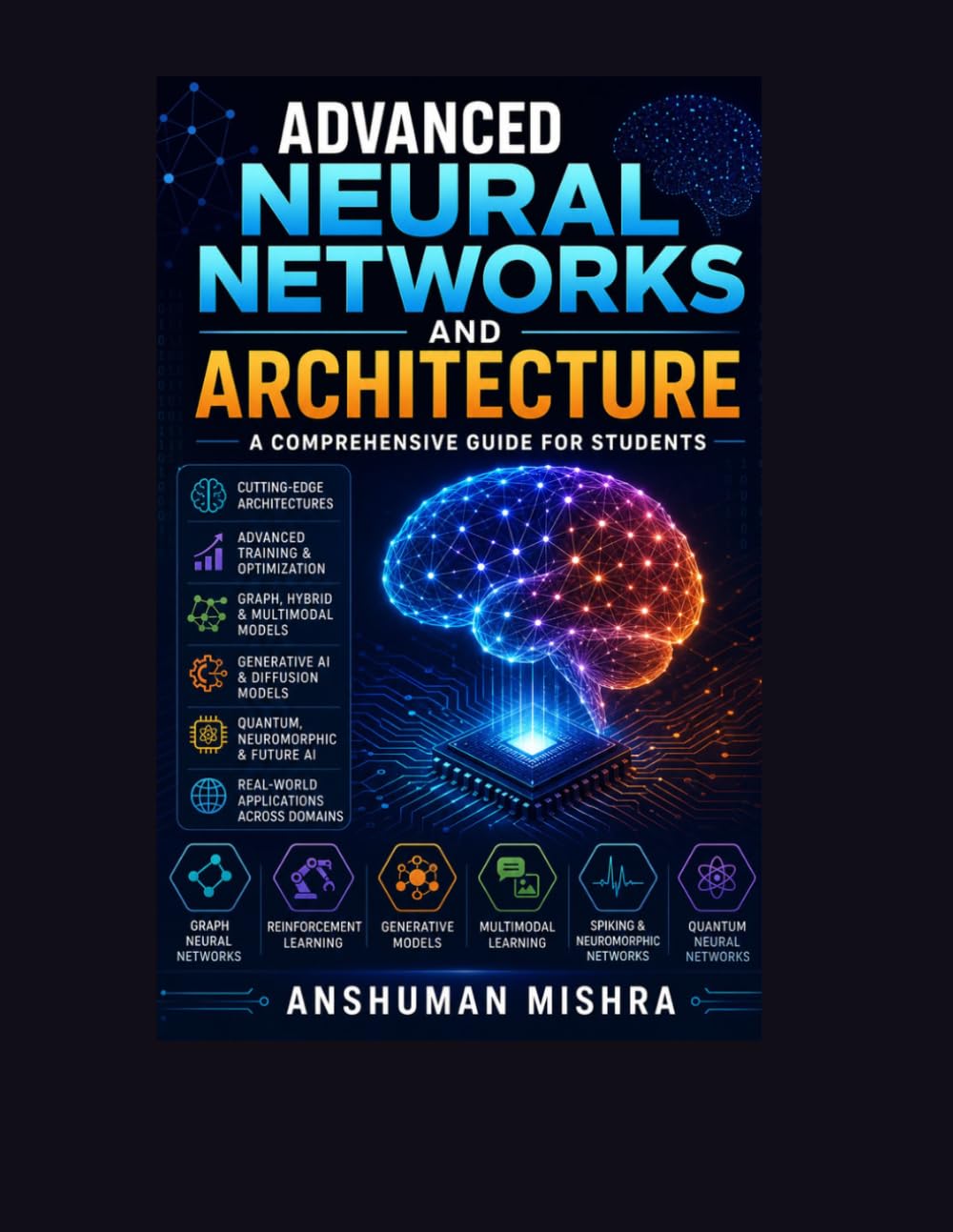 Advanced neural networks and architecture: A comprehensive guide for students (AI Course)