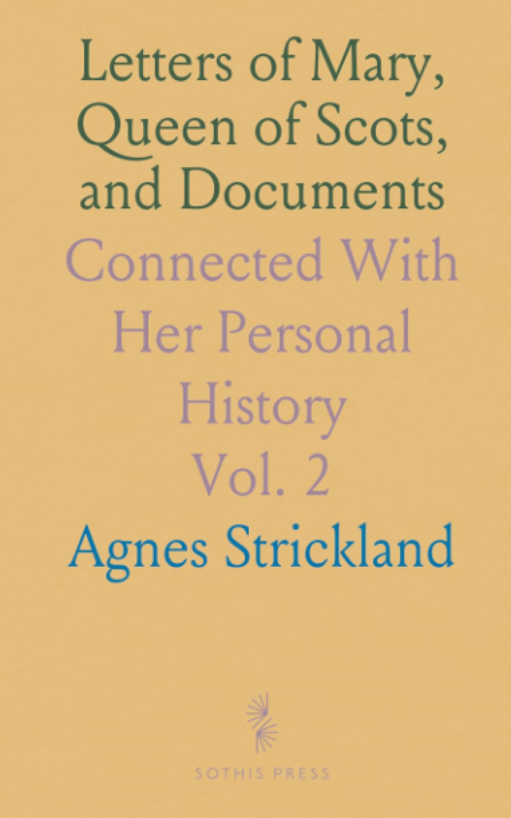 Letters of Mary, Queen of Scots, and Documents: Connected With Her Personal History