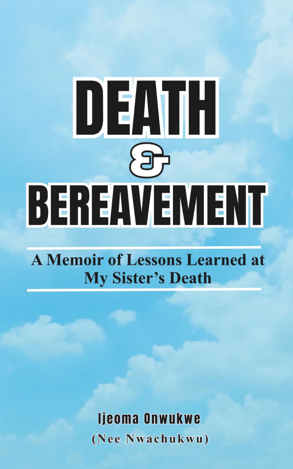 Death & Bereavement: A Memoir of Lessons Learned at My Sister’s Death