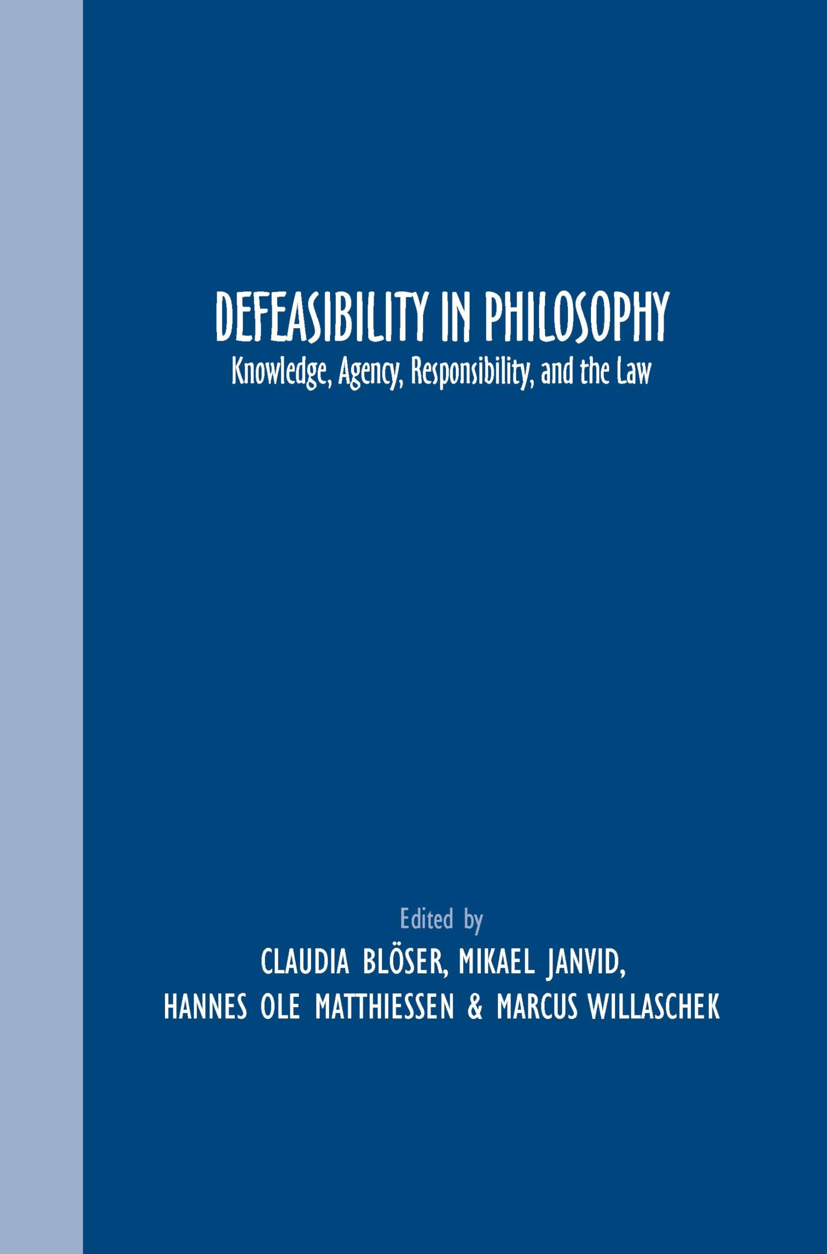 Defeasibility in Philosophy: Knowledge, Agency, Responsibility, and the Law: 87 (Grazer Philosophische Studien, 87)