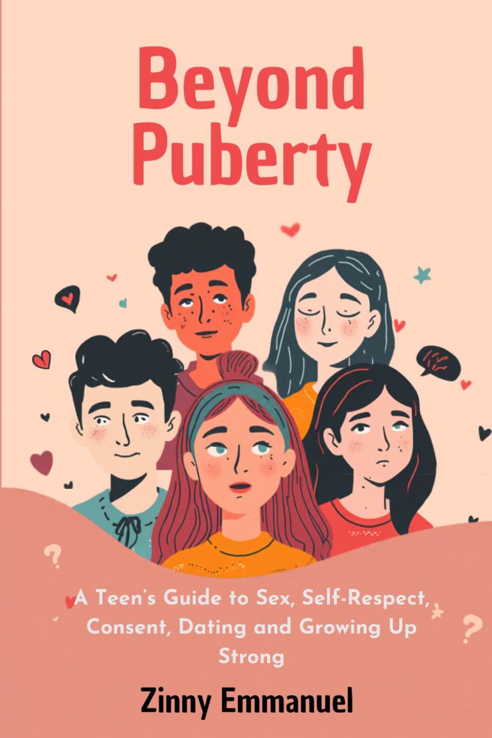 Beyond Puberty: A Teen’s Guide to Sex, Self-Respect, Consent, Dating and Growing Up Strong