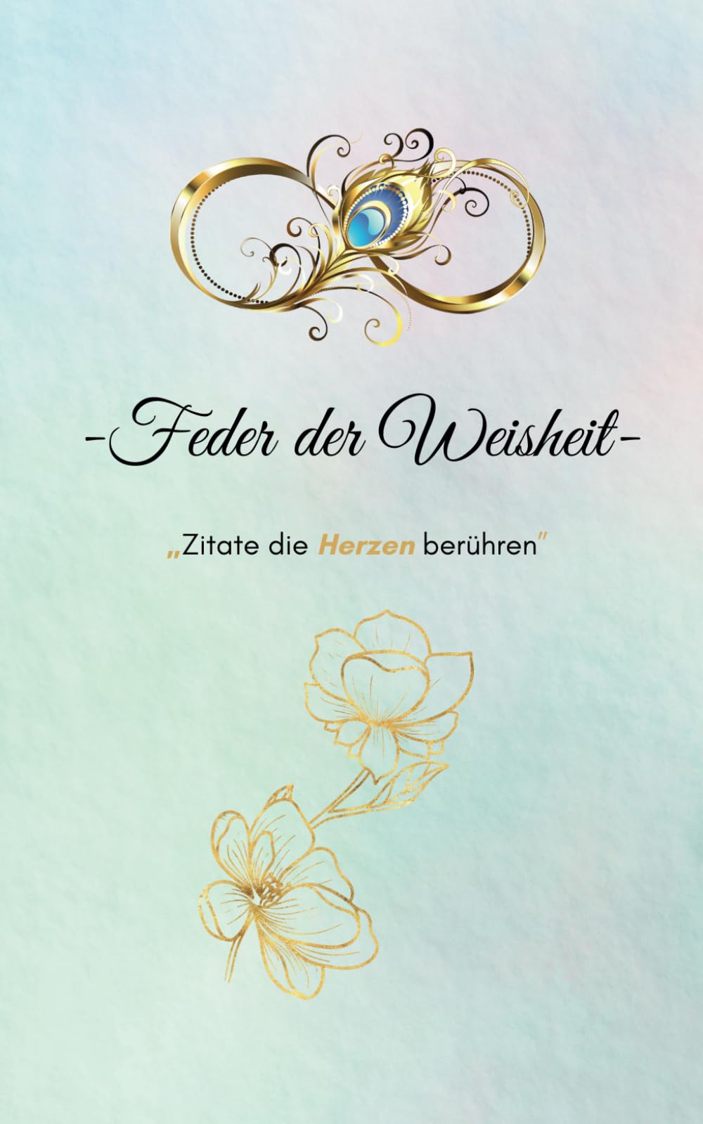 Feder der Weisheit: Zitate die Herzen berühren