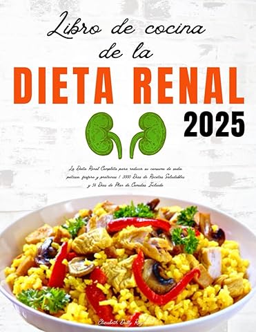 Libro de Cocina de la Dieta Renal: La Dieta Renal Completa para reducir su consumo de sodio, potasio, f&oacute;sforo y prote&iacute;nas | 3000 D&iacute;as de Recetas ... de Plan de Comidas Incluido (Spanish Edition)