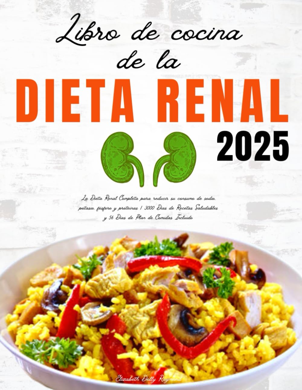 Libro de Cocina de la Dieta Renal: La Dieta Renal Completa para reducir su consumo de sodio, potasio, fósforo y proteínas | 3000 Días de Recetas Saludables y 56 Días de Plan de Comidas Incluido