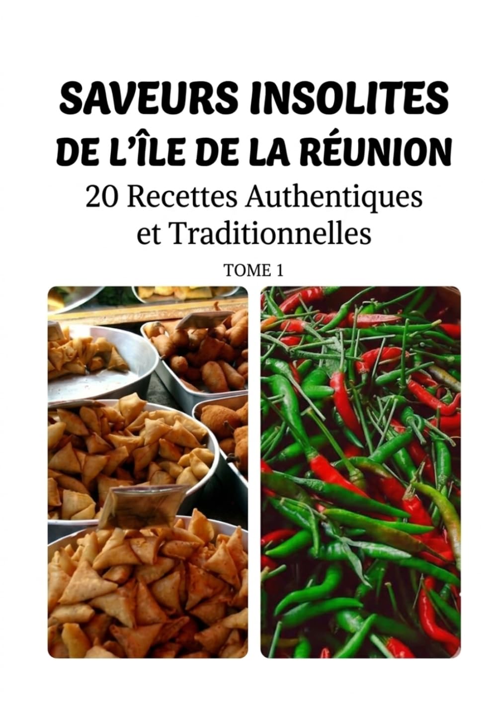 Les saveurs insolites de île de la Réunion: 20 Recettes Authentiques et Traditionnelles