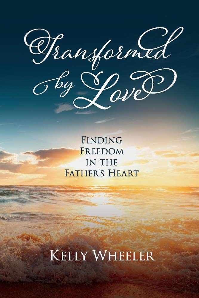 Transformed by Love: Finding Freedom in the Father's Heart