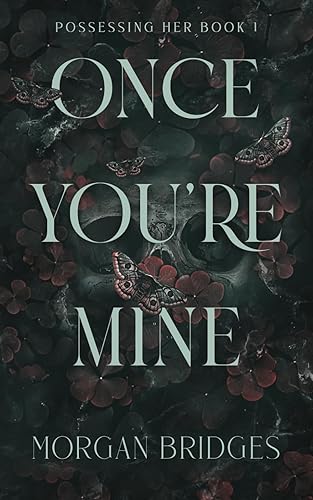 Once You're Mine A Dark Stalker Romance (Possessing Her)