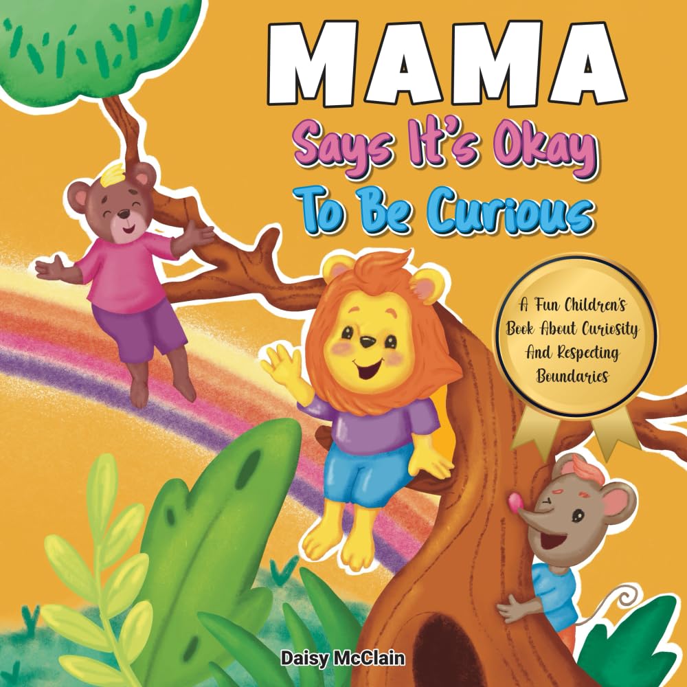Mama Says It's Okay to Be Curious: A Fun Children's Book About Curiosity And Respecting Boundaries (AM Resilience Kids)