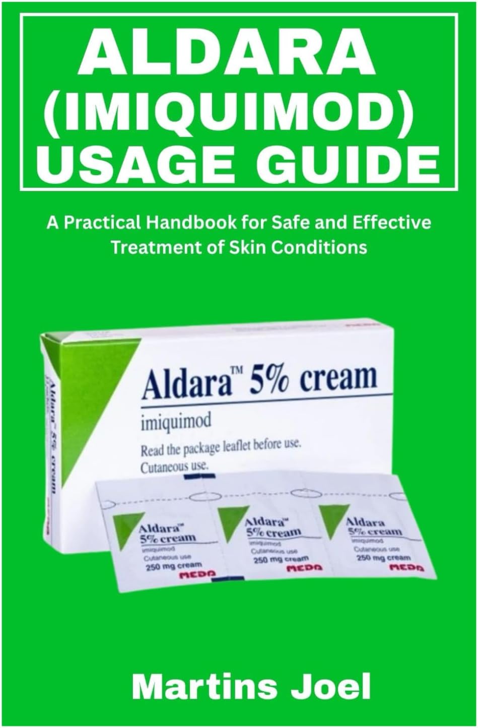 ALDARA (IMIQUIMOD) USAGE GUIDE: A Practical Handbook for Safe and Effective Treatment of Skin Conditions