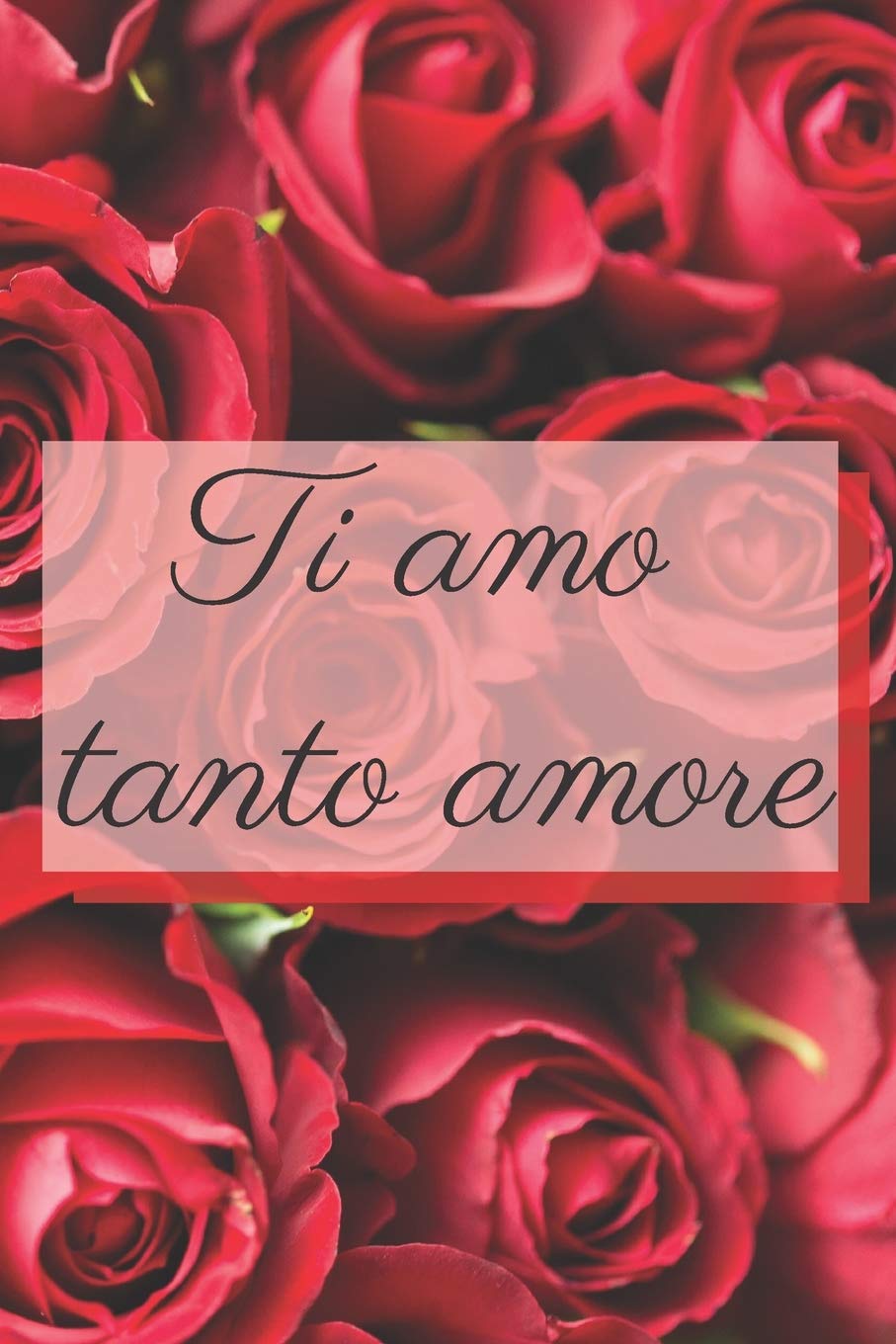 Ti amo tanto amore - rose: Il quaderno a righe per le donne, regalo per compleanno, anniversario e San Valentino, 110 pagine, 6.9 in/ 15x23 cm