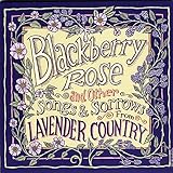  Blackberry Rose And Other Songs And Sorrows From Lavender Country
