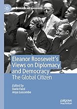 Eleanor Roosevelt's Views on Diplomacy and Democracy: The Global Citizen (The World of the Roosevelts)