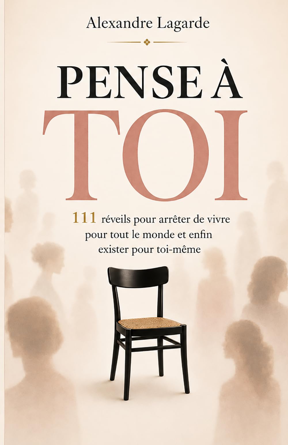 PENSE À TOI: 111 réveils pour arrêter de vivre pour tout le monde et enfin exister pour toi-même
